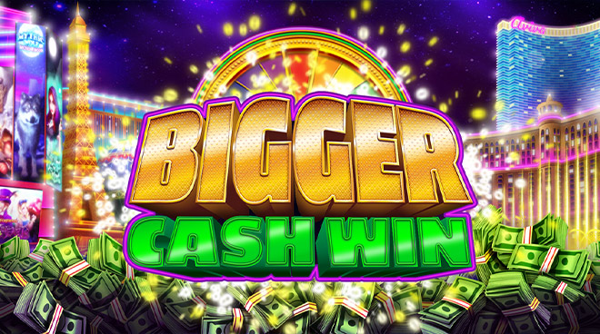 Bigger Cash Win