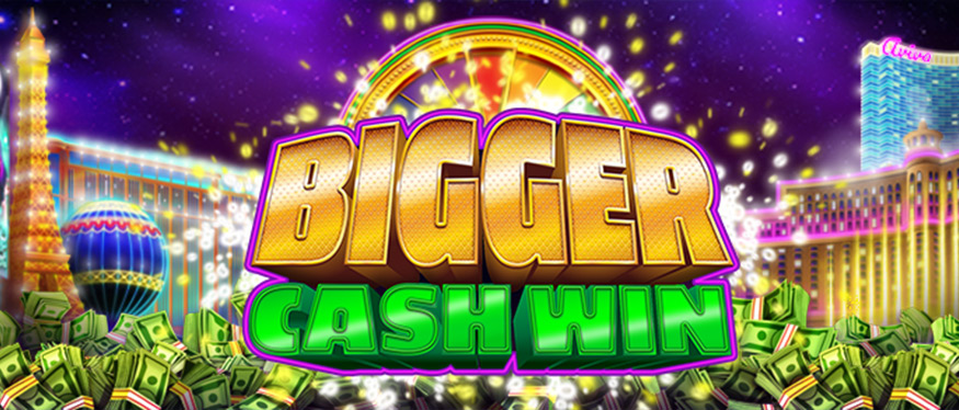 Bigger Cash Win